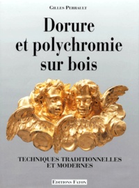 Gilles Perrault - Dorure Et Polychromie Sur Bois. Techniques Traditionnelles Et Modernes.