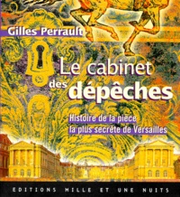Gilles Perrault - LE CABINET DES DEPECHES. - Histoire de la pièce la plus secrète de Versailles.