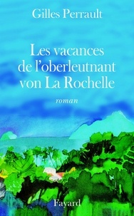 Gilles Perrault - Les Vacances de l'oberleutnant von La Rochelle.