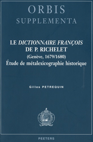 Gilles Petrequin - Le dictionnaire françois de P. Richelet - Etude de métalexicographie historique.