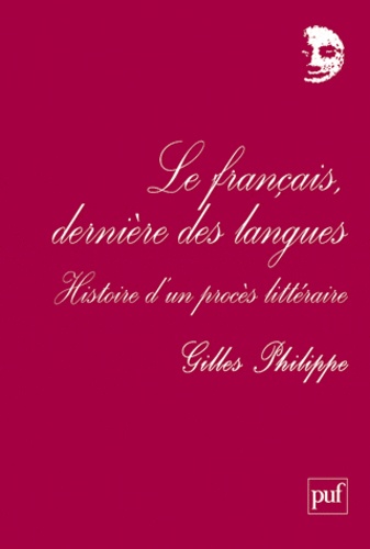Le français, dernière des langues. Histoire d'un procès littéraire