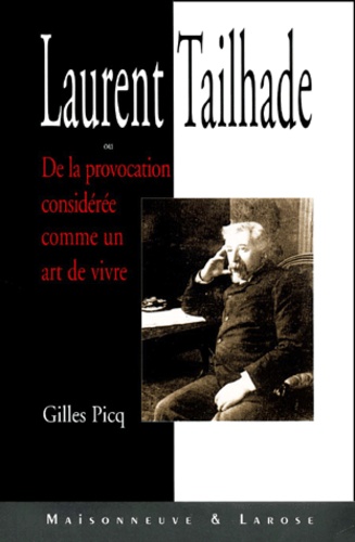 Gilles Picq - Laurent Tailhade Ou De La Provocation Consideree Comme Un Art De Vivre.