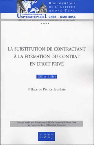 Gilles Pillet - Régulation des activités économiques et sociales Tome 1 : La substitution du contractant à la formation du contrat en droit privé.