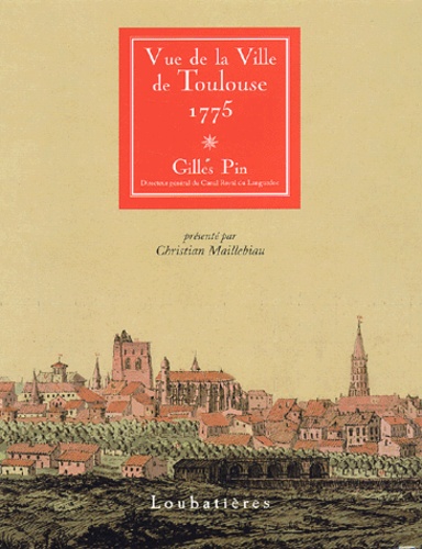 Gilles Pin - Vue de la Ville de Toulouse 1775.