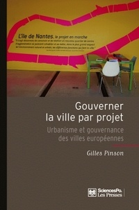 Gilles Pinson - Gouverner la ville par projet - Urbanisme et gouvernance des villes européennes.