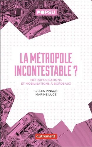 La métropole incontestable ?. Métropolisation et mobilisation à Bordeaux