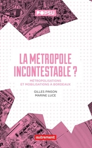 Gilles Pinson et Marine Luce - La métropole incontestable ? - Métropolisation et mobilisation à Bordeaux.