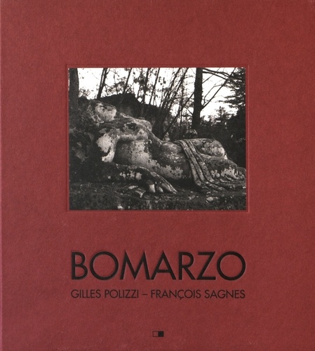Gilles Polizzi et François Sagnes - Bomarzo - Poétiques d'un jardin italien.