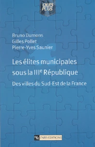 Les Elites Municipales Sous La Iiieme Republique. Des Villes Du Sud-Est De La France