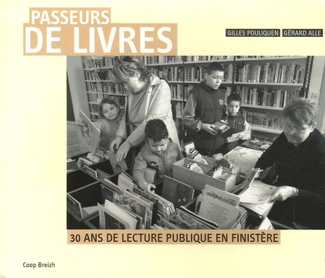Gilles Pouliquen et Gérard Alle - Passeurs de livres - 30 Ans de lecture publique en Finistère.
