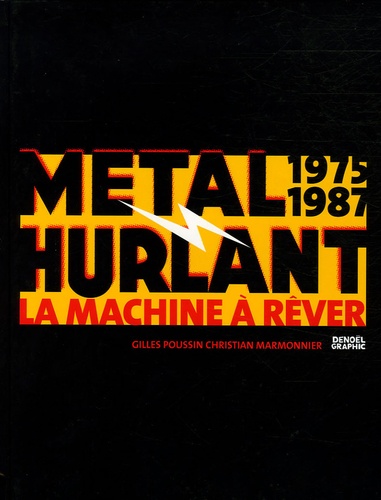 Gilles Poussin et Christian Marmonnier - Métal Hurlant - La machine à rêver (1975-1987).