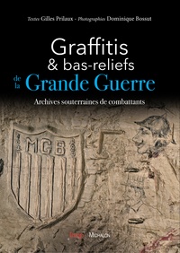 Gilles Prilaux - Graffitis et bas-reliefs de la Grande Guerre - Archives souterraines de combattants.