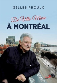 Gilles Proulx - De Ville-Marie à Montréal.