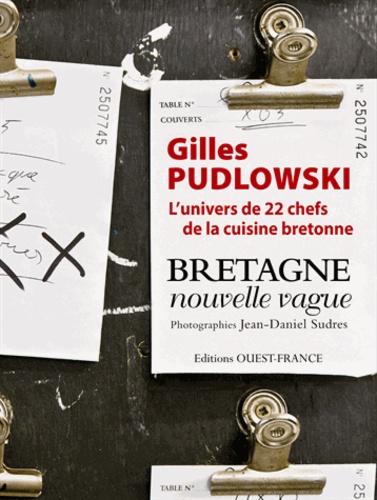 Gilles Pudlowski - Bretagne nouvelle vague - L'univers de 22 chefs de la cuisine bretonne.
