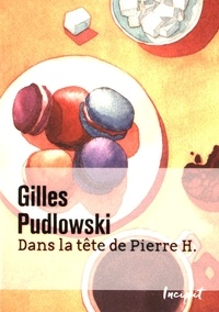 Gilles Pudlowski - Dans la tête de Pierre H.