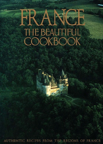 Gilles Pudlowski et  The Scotto sisters - France, the beautiful cookbook - Authentic recipes from the regions of France.