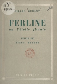 Gilles Quéant - Ferline ou l'étoile filante - Suivi de Vingt bulles.