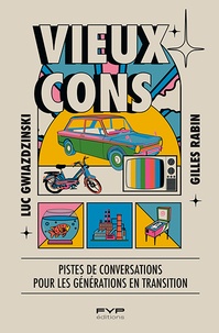 Gilles Rabin et Luc Gwiazdzinski - Vieux cons - Petit guide de conversation à l'usage des générations futures.