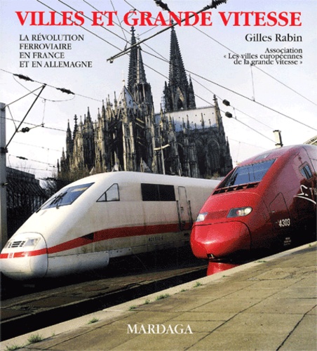 Gilles Rabin et  Collectif - Villes Et Grande Vitesse. La Revolution Ferroviaire En France Et En Allemagne.