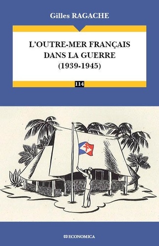 Gilles Ragache - L'Outre-mer français dans la guerre (1939-1945).