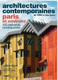 Gilles Ragot - Architectures contemporaines, Paris et ses environs - 100 bâtiments remarquables.