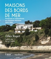 Gilles Ragot - Maisons des bords de mer - Modernité et régionalisme en Charente-Maritime (1945-1980).