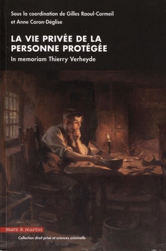 Gilles Raoul-Cormeil et Anne Caron-Déglise - La vie privée de la personne protégée - In memoriam Thierry Verheyde.