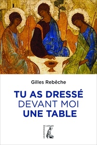 Gilles Rebêche - Tu as dressé devant moi une table.