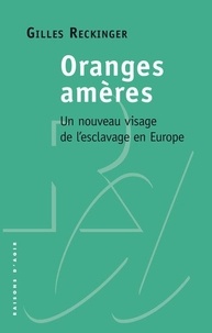 Gilles Reckinger - Oranges amères - Un nouveau visage de l'esclavage en Europe.