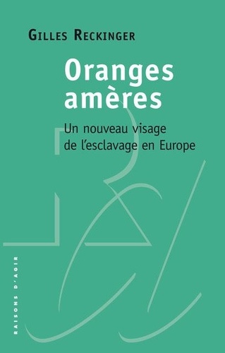 Gilles Reckinger - Oranges amères - Un nouveau visage de l'esclavage en Europe.