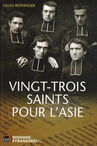 Gilles Reithinger - Vingt-trois saints pour l'Asie - Les martyrs des Missions étrangères de Paris.