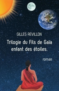 Gilles Revillon - Trilogie du fils de Gaïa, Enfant des étoiles.