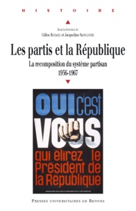 Gilles Richard et Jacqueline Sainclivier - Les partis et la République - La recomposition du système partisan 1956-1967.
