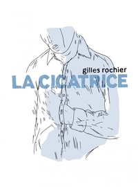 Gilles Rochier - La cicatrice.