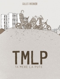 Gilles Rochier - TMLP - Ta mère la pute.