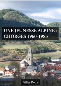 Gilles Rolla - Une jeunesse alpine : Chorges 1960-1985.