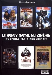 Gilles Rolland - Le heavy metal au cinéma - De Spinal Tap à Rob Zombie.