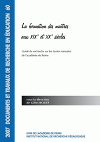 Gilles Rouet - La formation des maîtres aux XIXe et XXe siècles - Guide de recherche sur les écoles normales de l'académie de Reims.