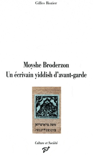 Gilles Rozier - Moyshe Broderzon - Un écrivain yiddish d'avant-garde.
