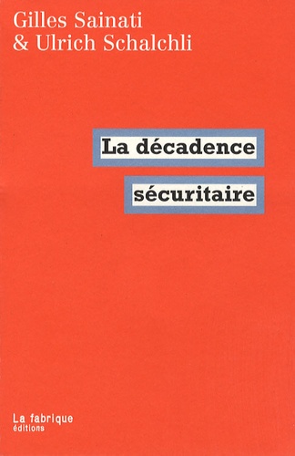 Gilles Sainati et Ulrich Schalchli - La décadence sécuritaire.