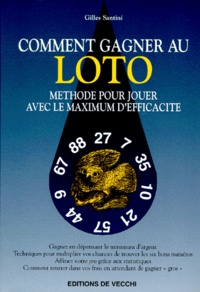 Gilles Santini - Comment Gagner Au Loto. Methode Pour Jouer Avec Le Maximum D'Efficacite.