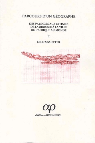 Gilles Sautter - Parcours d'un géographe - Tome 2, Des paysages aux ethnies de la brousse à la ville de l'Afrique au monde.