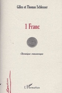 Gilles Schlesser et Thomas Schlesser - 1 franc - Chronique romanesque.