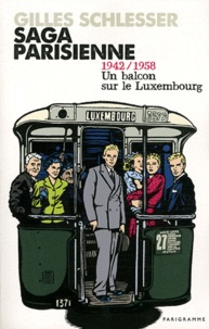 Gilles Schlesser - Saga parisienne  : 1942-1958 Un balcon sur le Luxemburg.