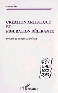Gilles Seban - CRÉATION ARTISTIQUE ET FIGURATION DÉLIRANTE.