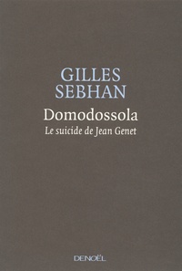Gilles Sebhan - Domodossola - Le suicide de Jean Genet.