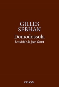 Gilles Sebhan - Domodossola - Le suicide de Jean Genet.