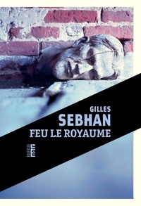 Livres réels à télécharger gratuitement Feu le royaume par Gilles Sebhan  in French