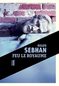 Rapidshare téléchargements gratuits livres Feu le royaume par Gilles Sebhan 9782812619328