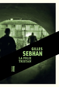 Gilles Sebhan - La folie Tristan.